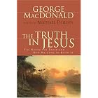 The Truth in Jesus: The Nature of Truth and How We Come to Know It by George MacDonald and Michael Phillips