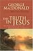 The Truth in Jesus: The Nature of Truth and How We Come to Know It: The Nature of Truth and How We Came to Know It