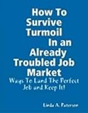 How To Survive Turmoil In An Already Troubled Job Market