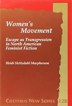 WOMEN'S MOVEMENT. Escape as Transgression in North American Feminist Fiction. (Costerus NS 128) (Costerus New Series)