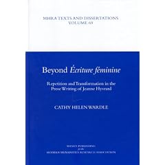 Beyond Ecriture Feminine: Repetition and Transformation in the Prose Writing of Jeanne Hyvrard (MHRA Texts & Dissertations)