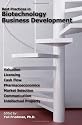 Best Practices in Biotechnology Business Development: Valuation, Licensing, Cash Flow, Pharmacoeconomics, Market Selection, Communication, and Intellectual Property