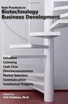 Best Practices in Biotechnology Business Development: Valuation, Licensing, Cash Flow, Pharmacoeconomics, Market Selection, Communication, and Intellectual Property