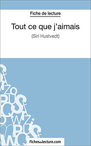 Tout ce que j'aimais: Analyse complète de l'oeuvre (French Edition)
