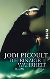 Die einzige Wahrheit: Roman - Jodi Picoult