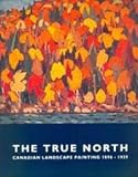 The True north : Canadian landscape painting 1896-1939