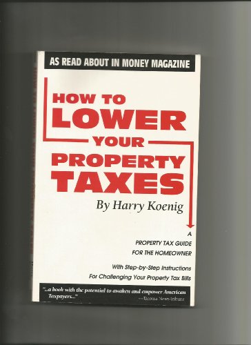 how to lower your property taxes a step by step guide to challenging your tax bills