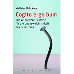 Cogito ergo bum - und 49 weitere Beweise f�r die Unausweichlichkeit des Scheiterns