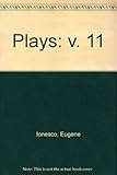 Plays [of] Eugene Ionesco. Vol.11