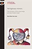 Vertiginous mirrors : the animation of the visual image and early modern travel