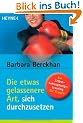 Die etwas gelassenere Art, sich durchzusetzen: Ein Selbstbehauptungstraining f�r Frauen
