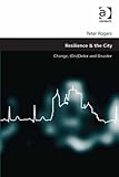 Resilience & the city : change, (dis)order, and disaster