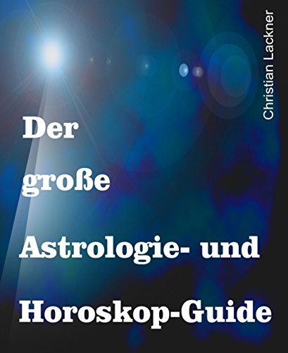 Der große Astrologie- und Horoskop-Guide (German Edition)