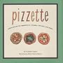 Pizzette:Little Pizzas for Appetizers,Snacks,Entrees and More