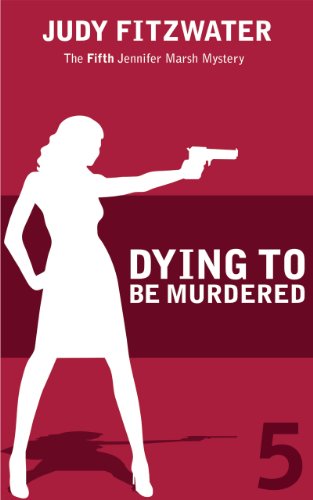 Dying to Be Murdererd (The Jennifer Marsh Mysteries Book 5)