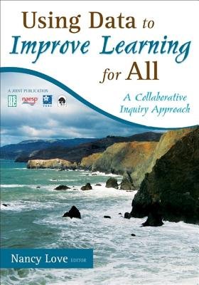 Using Data to Improve Learning for All( A Collaborative Inquiry Approach)[USING DATA TO IMPROVE LEARNING][Paperback]