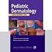 Pediatric Dermatology: A Quick Reference Guide, 2nd Edition