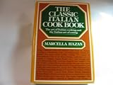 The classic Italian cookbook : the art of Italian cooking and the Italian art of eating