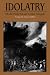 Idolatry by Moshe Halbertal and Avishai Margalit Idolatry Cover