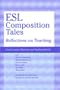 ESL Composition Tales: Reflections on Teaching