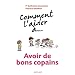 Comment l'aider �... avoir de bons copains