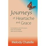 Journeys of Heartache and Grace: Conversations and Life Lessons From Young People With Serious Illnesses