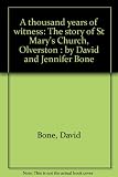 A thousand years of witness : the story of St Mary's Church, Olverston : by David and Jennifer Bone