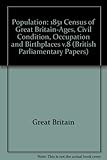 Census Great Britain : ages, civil condition, occupations and birthplaces. Volume 1