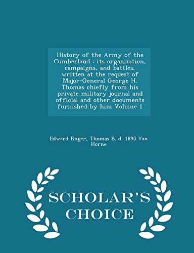 History of the Army of the Cumberland: its organization, campaigns, and battles, written at the request of Major-General George H. Thomas chiefly from ... furnished by him Volume 1 - Scholar's Cho