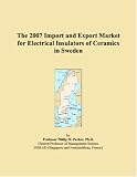 The 2007 Import and Export Market for Electrical Insulators of Ceramics in Sweden