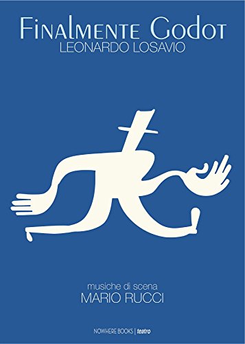 Finalmente Godot: Opera teatrale - Tragicommedia in due atti, con musiche di scena (Italian Edition)