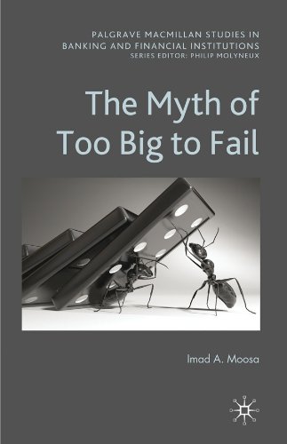 The Myth of Too Big To Fail (Palgrave Macmillan Studies in Banking and Financial Institutions)