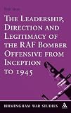 The leadership, direction and legitimacy of the RAF bomber offensive from inception to 1945