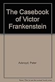 The casebook of Victor Frankenstein
