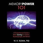 Memory Power 101: A Comprehensive Guide to Better Learning for Students, Businesspeople, and Seniors | [W. R. Klemm, Ph.D.]