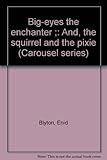 Big-eyes the enchanter ; and, the squirrel and the pixie