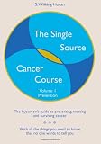 The Single Source Cancer Course: The layperson's guide to preventing, treating and surviving cancer - Volume 1: Prevention