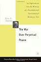 The War Over Perpetual Peace: An Exploration into the History of a Foundational International Relations Text (Palgrave MacMillan History of International Thought)