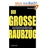 Der gro�e Raubzug: Wie im Windschatten der Weltfinanzkrise die Staatskassen gepl�ndert werden
