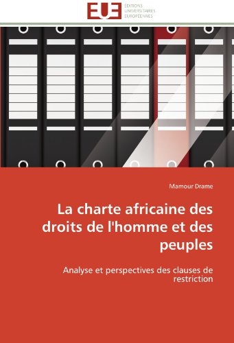 La charte africaine des droits de l'homme et des peuples: Analyse et perspectives des clauses de restriction (French Edition)