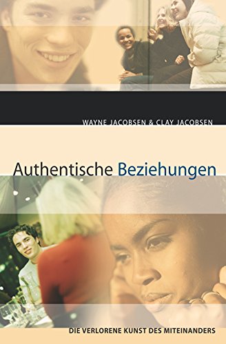 Authentische Beziehungen: Die verlorene Kunst des Miteinanders (German Edition)