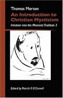 An Introduction to Christian Mysticism: Initiation Into the Monastic Tradition, 3 (Monastic Wisdom series)