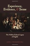Experience, evidence, and sense : the hidden cultural legacy of English