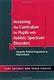 Accessing the Curriculum for Pupils with Autistic Spectrum Disorders: Using the TEACCH Programme to Help Inclusion