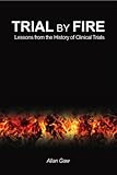 Trial by fire : lessons from the history of clinical trials