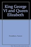 King George VI and Queen Elizabeth