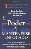 El Poder de Mantenerse Enfocado: Como dar en el blanco financiero, personal y de negocios con absoluta certeza (Spanish Edition)