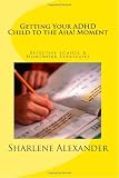 Getting Your ADHD Child to the Aha! Moment: Effective School & Homework Strategies
