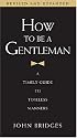How to Be a Gentleman: A Timely Guide to Timeless Manners