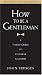 How to Be a Gentleman: A Timely Guide to Timeless Manners